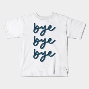 Bye bye bye Kids T-Shirt